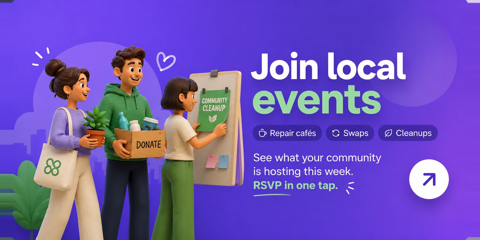 Join local events — Repair cafés, swaps, cleanups